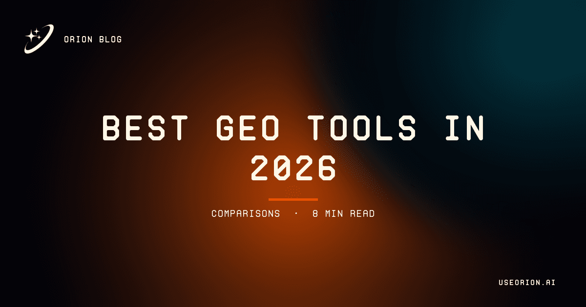 Best GEO Tools in 2026: Orion, Profound, Otterly, Daydream, BrightEdge & More